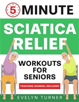 5-Minute Sciatica Relief Workouts for Seniors: Your 4-Week Journey to Alleviate Chronic Pain. Low-Impact Illustrated Exercises for Nerve Health, Freedom of Movement, and Rejuvenated Flexibility