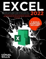 Excel 2022 : Become a true expert from scratch with this updated and complete guide of microsoft excel. Contains the smartest tips for learning faster and easier. Tutorials, explanations and examples