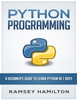 PYTHON: PROGRAMMING: A BEGINNER’S GUIDE TO LEARN PYTHON IN 7 DAYS