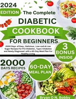 The Complete Diabetic Cookbook For Beginners : 2000 Days of Delicious, Low-carb & Low Sugar Recipes For Pre-Diabetes , Type 2 Diabetes and Newly Diagnosed ... (Healthy Diabetic Cookbooks For All Ages)