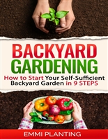 Backyard Gardening: How to Start Your Self-Sufficient Backyard Garden in 9 Steps