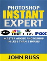 Photoshop (Kindle Book 1): Master Adobe Photoshop in Less Than 3 Hours (Photography, Photoshop, Photoshop Tools, Photoshop Tutorials, Learn Photoshop, Photoshop Elements)