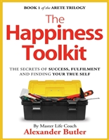 The Happiness Toolkit: The secrets of success, fulfilment and finding your true self (The Arete Trilogy Book 1)