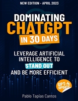 DOMINATING CHAT GPT IN 30 DAYS: Leverage Artificial Intelligence To Stand Out And Be More Efficient