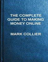 The Complete Guide to Making Money Online