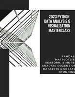 2023 Python Data Analysis & Visualization Masterclass: Pandas, Matplotlib, Seaborn, & More! Analyze Dozens of Datasets & Create Stunning Visualizations