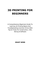 3D PRINTING FOR  BEGINNERS