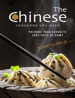 The Chinese Cookbook You Need: Prepare Your Favorite Take-outs at Home