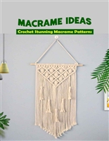 Macrame Ideas: Knit Beautiful and Unique Macrame to Decorate Your House: Amazing Macramé Ideas