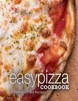 Easy Pizza Cookbook: 50 Delicious Pizza Recipes