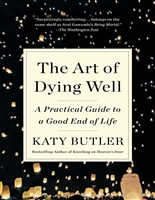The Art of Dying Well: A Practical Guide to a Good End of Life