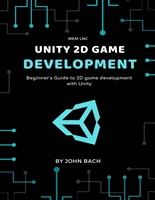 Unity 2d game development: Beginner's Guide to 2D game development with Unity