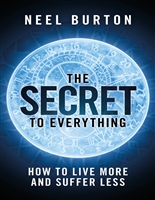 The Secret to Everything: How to Live More and Suffer Less