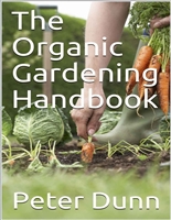 The Organic Gardening Handbook